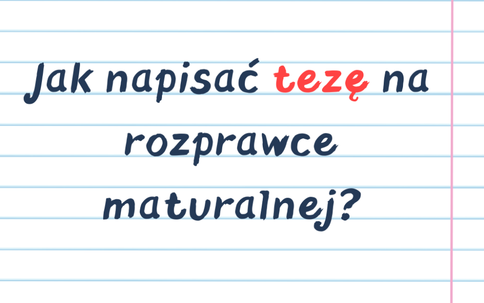 Teza Jak Napisa Tez Na Rozprawce Maturalnej Zdaj Dobrze teza-jak-napisa-tez-na-rozprawce-maturalnej-zdaj-dobrze